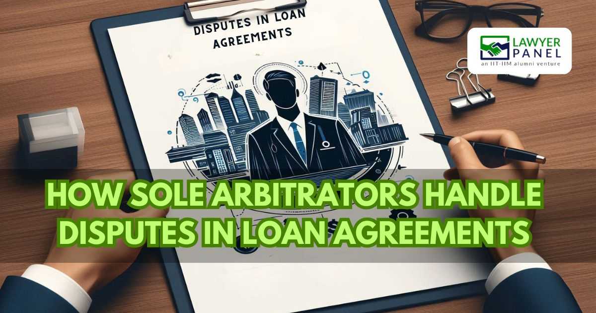 How Sole Arbitrators Handle Disputes in Loan Agreements
