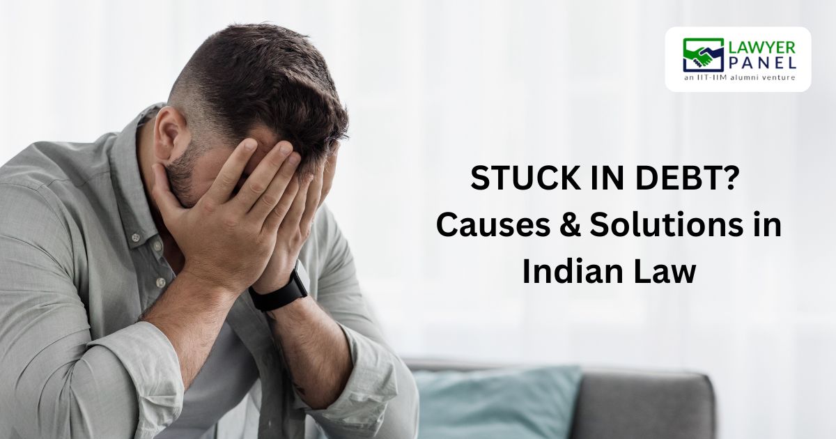 Stuck in Debt? Causes & Solutions under Indian Law