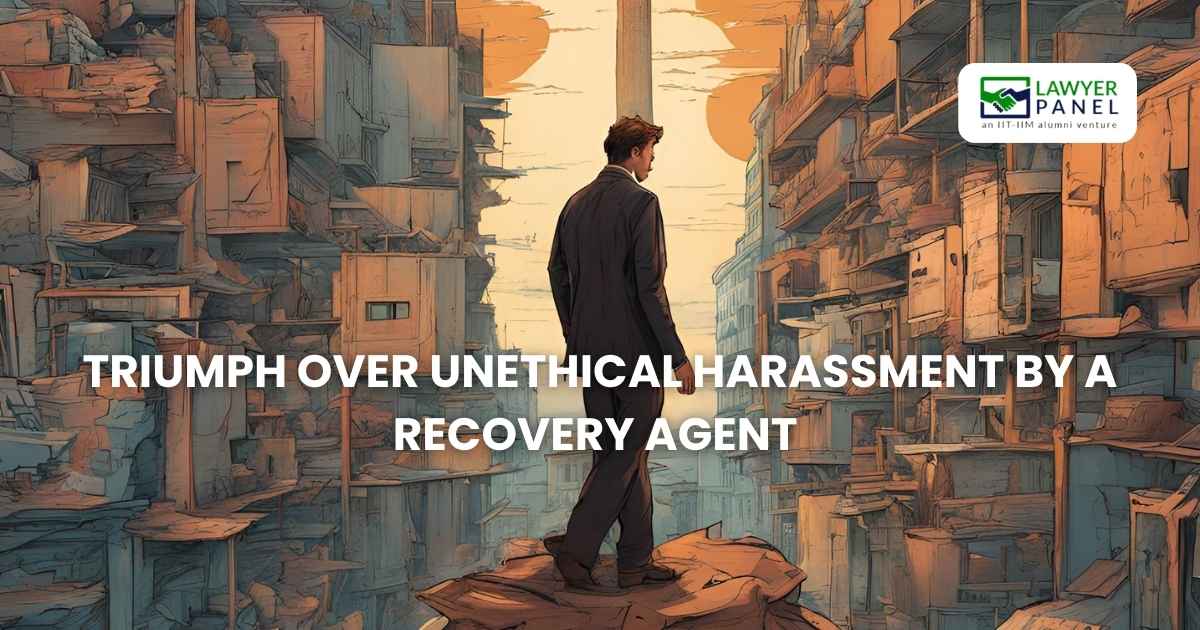 Recovery Agent Harassment Exposed: How Ashish Fought Back & Won!