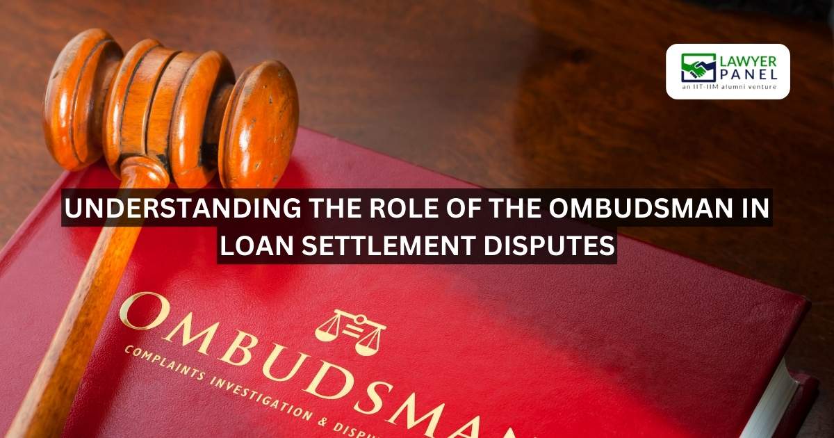 Understanding the Role of the Ombudsman in Loan Settlement Disputes