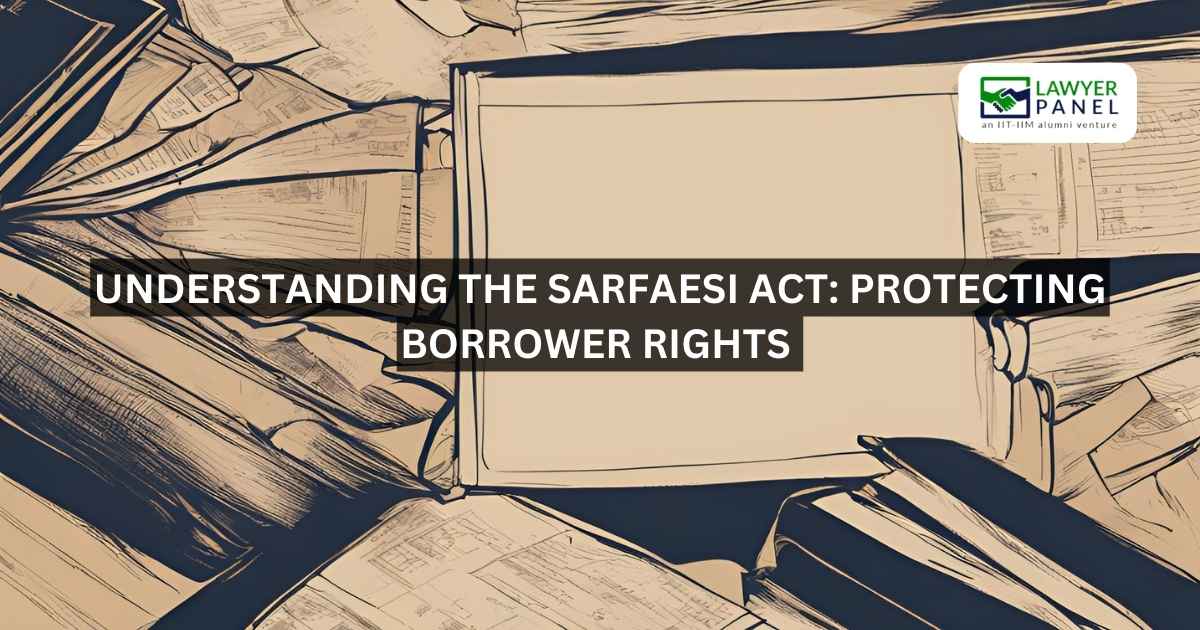 Understanding the SARFAESI Act: Protecting Borrower Rights